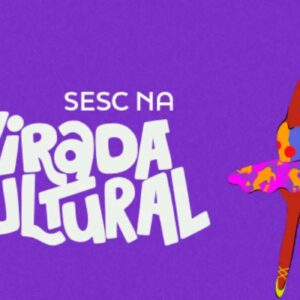 Sesc SP apresenta programação especial e gratuita na Virada Cultural